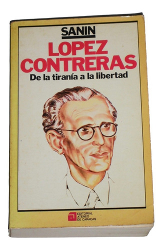 Lopez Contreras: De La Tirania A La Libertad / Sanin