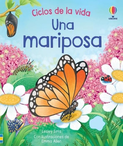 Ciclos De La Vida. Una Mariposa / Pd., De Sims, Lesley. Ciclos De La Vida, Vol. 1. Editorial Usborne, Tapa Dura, Edición 01 En Español, 2023