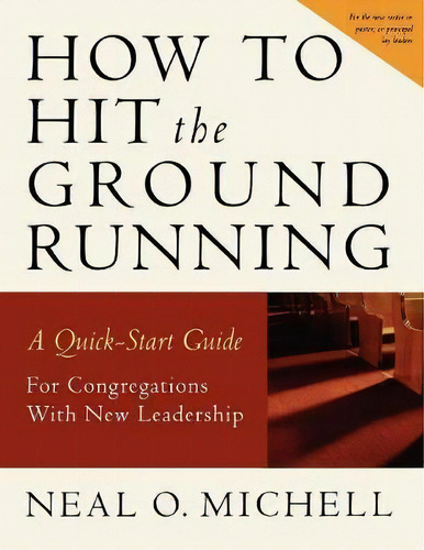 How To Hit The Ground Running : A Quick Start Guide For Congregations With New Leadership, De Neal O. Michell. Editorial Church Publishing Inc, Tapa Blanda En Inglés