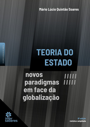 Teoria do estado: novos paradigmas em face da globalização, de Soares, Mário Lúcio Quintão. Série Clássicos do Direito Editorial Editora Intersaberes Ltda., capa dura em português, 2022