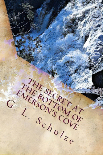 The Secret At The Bottom Of Emerson's Cove: The Young Detectives' Mystery - Book Five, De Schulze, G. L.. Editorial Lightning Source Inc, Tapa Blanda En Inglés