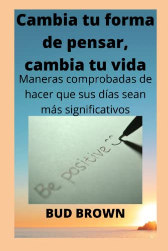 Cambia Tu Forma De Pensar Cambia Tu Vida: Maneras Comprobada