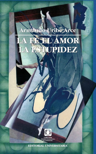 La Fe El Amor La Estupidez / Armando Uribe Arce