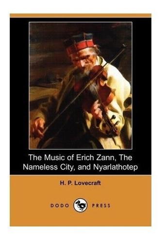 The Music Of Erich Zann, The Nameless City, And Nyarlatho...