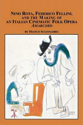 Nino Rota, Federico Fellini, And The Making Of An Italian Cinematic Folk Opera Amarcord, De Franco Sciannameo. Editorial Em Texts, Tapa Blanda En Inglés