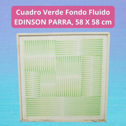 Cuadro Verde Fondo Fluido, Autor: Edison Parra, 58 X 58cm