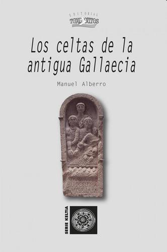 Libro: Los Celtas De La Antigua Gallaecia. Manuel Alberro. T