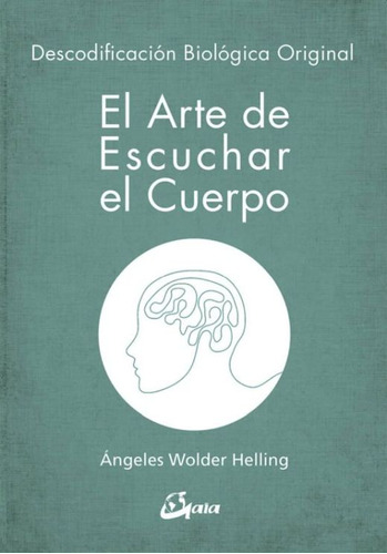 Libro: El Arte De Escuchar El Cuerpo. Descodificación Biológ