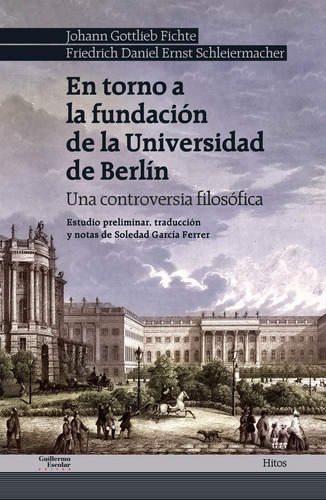 EN TORNO A LA FUNDACION DE LA UNIVERSIDAD DE BERLIN, de Fichte, Johann Gottlieb. Editorial Guillermo Escolar Editor, tapa blanda en español