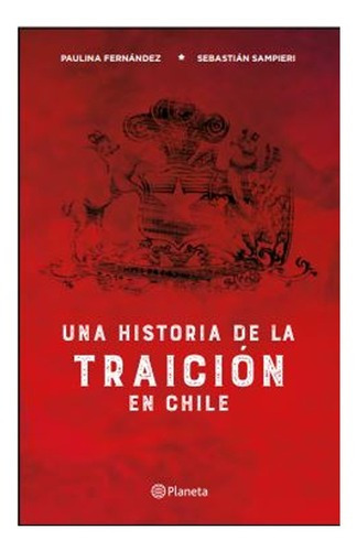 Una Historia De La Traición En Chile, De Férnandez; Paulina. Editorial Planeta, Tapa Blanda, Edición 1 En Español, 2019