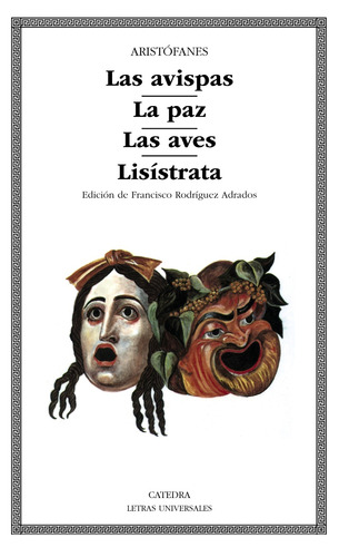 Las avispas; La paz; Las aves; Lisístrata, de Aristófanes. Serie Letras Universales Editorial Cátedra, tapa blanda en español, 2006