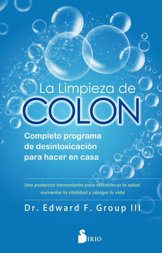 La limpieza de colon: Completo programa de desintoxicación para hacer en casa, de Group III, Edward F.. Editorial Sirio, tapa blanda en español, 2020