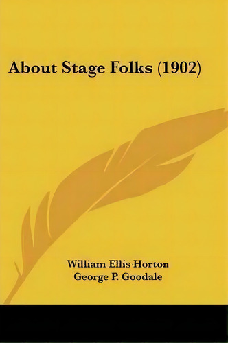 About Stage Folks (1902), De William Ellis Horton. Editorial Kessinger Publishing, Tapa Blanda En Inglés