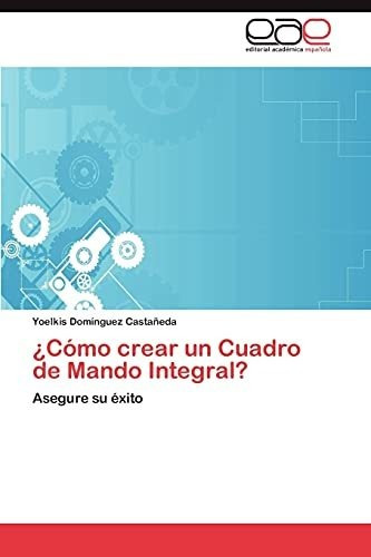 Libro :  Como Crear Un Cuadro De Mando Integral? Asegure Su