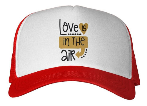 Gorra Frase Love Is In The Air El Amor Esta