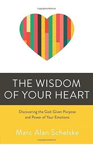 Book : The Wisdom Of Your Heart Discovering The God-given..