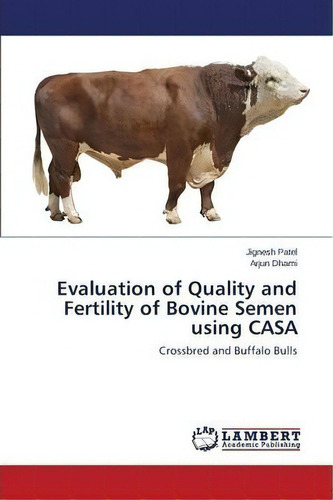 Evaluation Of Quality And Fertility Of Bovine Semen Using Casa, De Dhami Arjun. Editorial Lap Lambert Academic Publishing, Tapa Blanda En Inglés