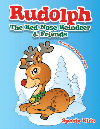 Rudolph The Red Nose Reindeer & Friends Christmas Coloring Book, De Speedy Kids. Editorial Speedy Pub Llc, Tapa Blanda En Inglés