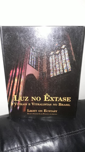 Livro - Luz No Êxtase Vitrais E Vitralistas No Brasil