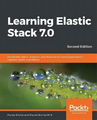 Learning Elastic Stack 7.0 : Distributed Search, Analytics, And Visualization Using Elasticsearch..., De Pranav Shukla. Editorial Packt Publishing Limited, Tapa Blanda En Inglés