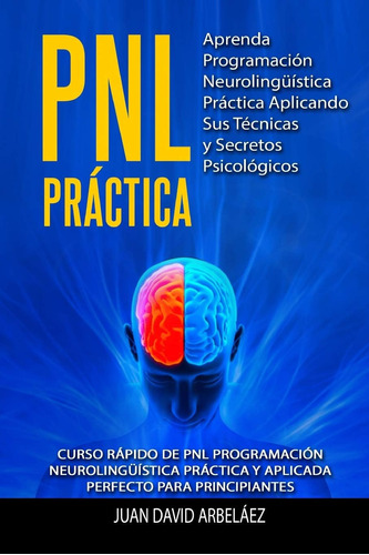 Libro: Pnl Practica Learn Neurolinguistica Programming Pro