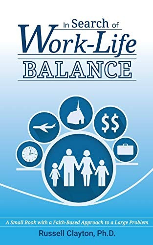 In Search Of Worklife Balance A Small Book With A Faithbased