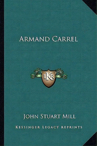 Armand Carrel, De John Stuart Mill. Editorial Kessinger Publishing, Tapa Blanda En Inglés