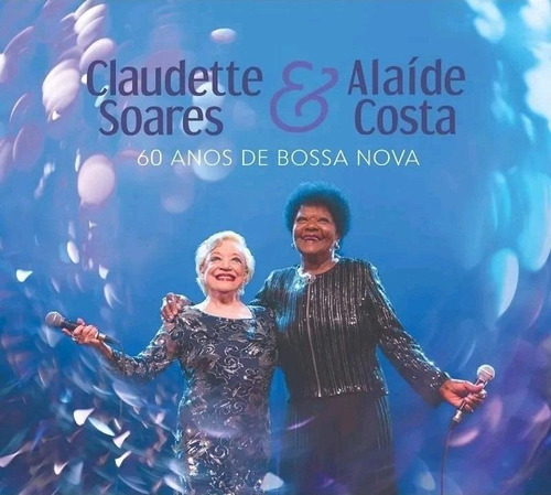 Claudete Soares E Alaíde Costa / 60 Anos De Bossa Nova - Cd