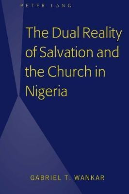 The Dual Reality Of Salvation And The Church In Nigeria -...