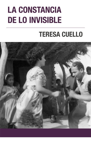 La constancia de lo invisible, de Teresa Cuello. Editorial editoranomada.mx, tapa blanda en español, 2018