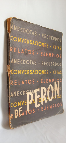 Perón. Anécdotas, Recuerdos, Conversaciones, Citas, Relatos.