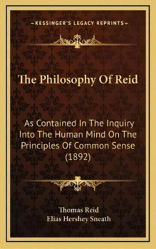 The Philosophy Of Reid : As Contained In The Inquiry Into The Human Mind On The Principles Of Com..., De Thomas Reid. Editorial Kessinger Publishing, Tapa Dura En Inglés