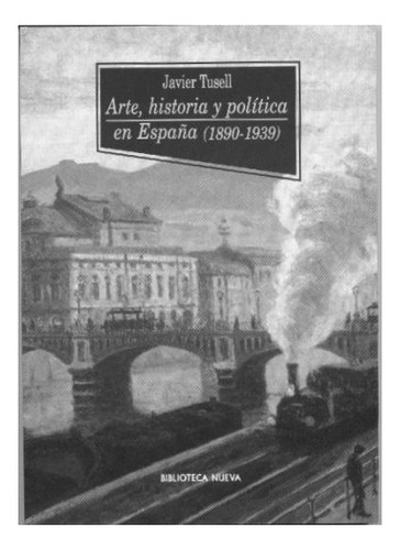Libro Arte Historia Y Politica En Espana 1890 1939 De Tusel