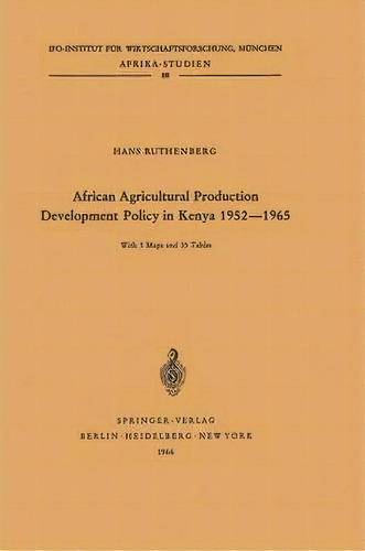 African Agricultural Production Development Policy In Kenya 1952-1965, De Hans Ruthenberg. Editorial Springer Verlag Berlin Heidelberg Gmbh Co Kg, Tapa Blanda En Inglés