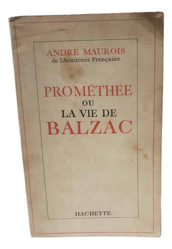 Prométhée Ou La Vie De Balzac - André Maurois