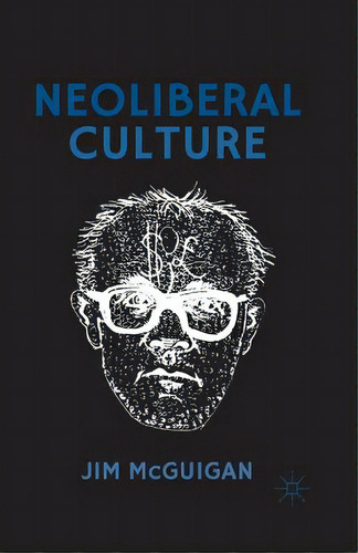 Neoliberal Culture, De Mcguigan, Jim. Editorial Springer Nature, Tapa Blanda En Inglés