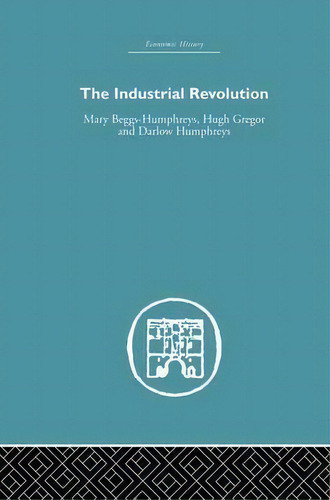 The Industrial Revolution, De Mary Beggs-humphreys. Editorial Taylor Francis Ltd, Tapa Blanda En Inglés