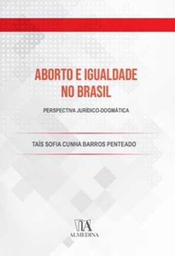 Aborto E Igualdade No Brasil: Perspectiva Jurídico-dogmáti