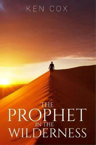 The Prophet In The Wilderness, De Ken Cox. Editorial Rejoice Essential Publishing, Tapa Blanda En Inglés