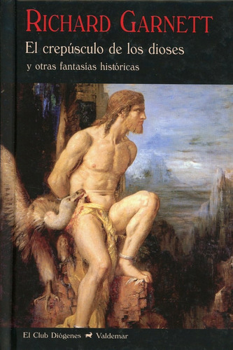 El Crepúsculo De Los Dioses Y Otras Fantasías Históricas, De Richard Garnett. Editorial Valdemar En Español
