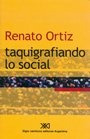 Taquigrafiando Lo Social -   - Renato Ortiz