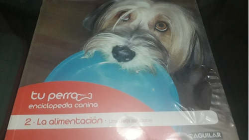 Tu Perro. Enciclopedia Canina. Tomo 2. La Alimentación 