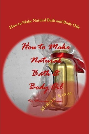 Libro How To Make Natural Bath And Body Oils - Dr Miriam ...