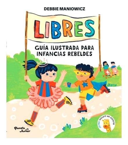 Imagen 1 de 9 de Libres: Guía Ilustrada Para Infancias Rebeldes - Maniowicz
