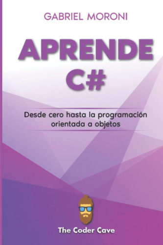 Libro: C# Desde Cero: Aprende C# Desde Las Bases Hasta La Pr