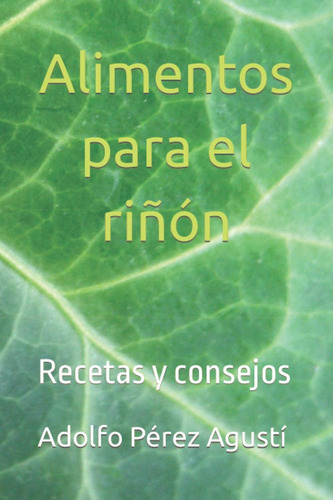 Libro: Alimentos Para El Riñón: Recetas Y Consejos (spanish
