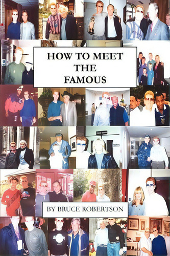 How To Meet The Famous, De Bruce Robertson. Editorial Iuniverse, Tapa Blanda En Inglés