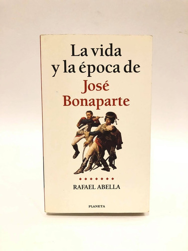 La Vida Y La Época De José Bonaparte. Rafael Abella