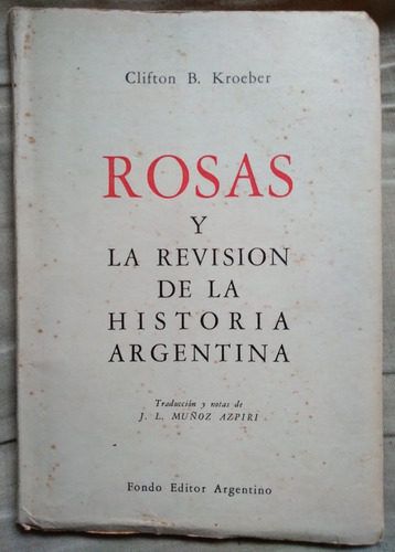 Rosas Y La Revisión De La Historia Argentinaclifton Kroeber