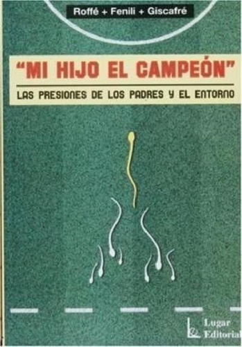 Libro - Mi Hijo El Campeon Las Presiones De Los Padres Y El